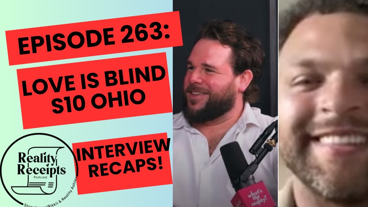 Episode 263: Love Is Blind S10 Ohio Interview Recaps! Girlfriend Or Fiancee?