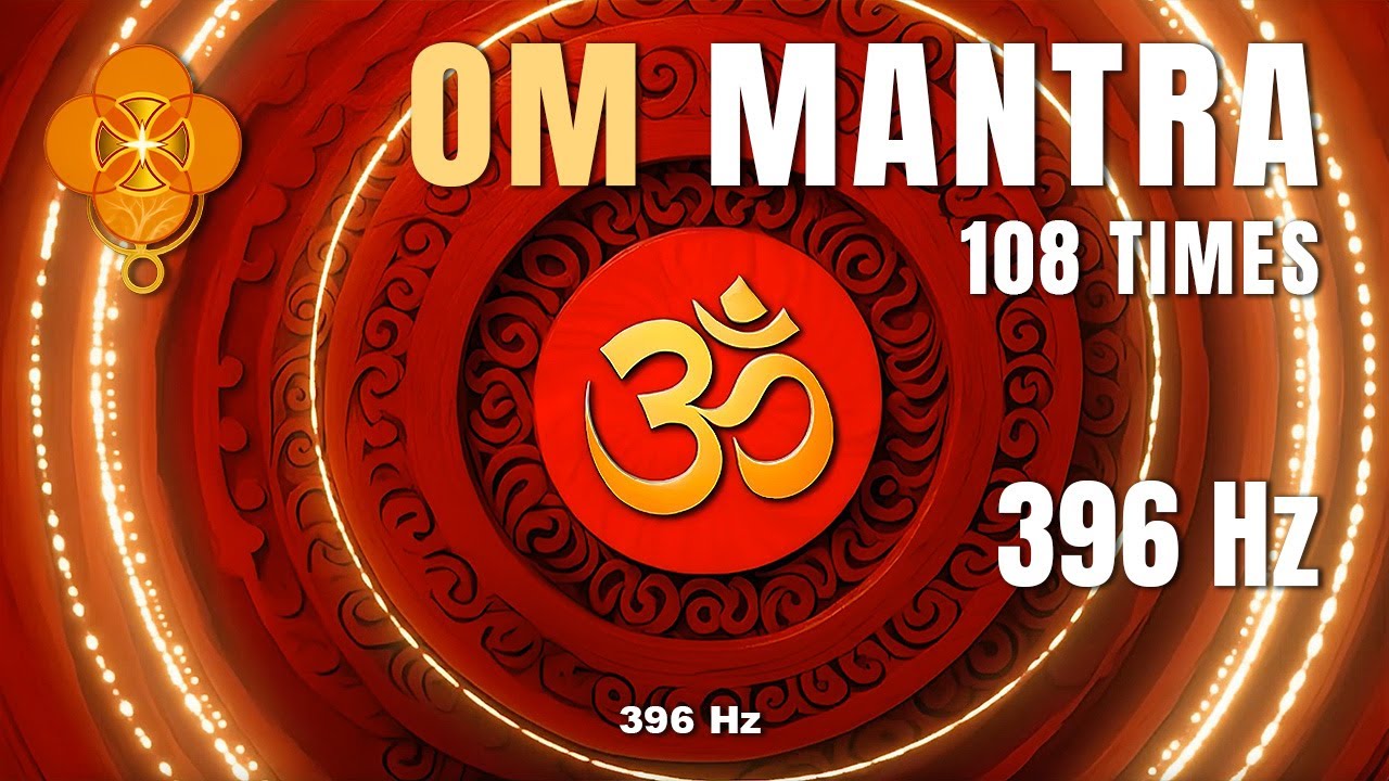 OM 108 Times at 396 Hz • Root Chakra Activation | Deep Grounding & Energy Cleansing