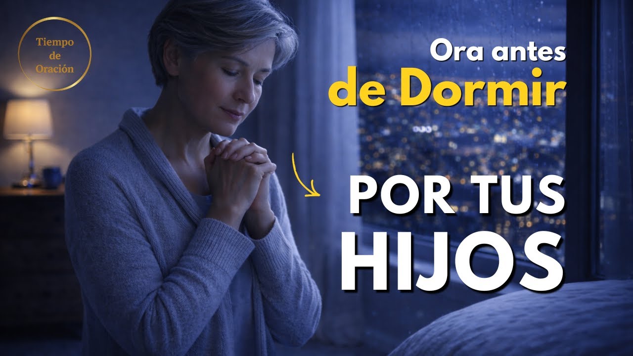Oración para PADRES Preocupados | Paz y Protección para tus HIJOS | ORACION DE LA NOCHE