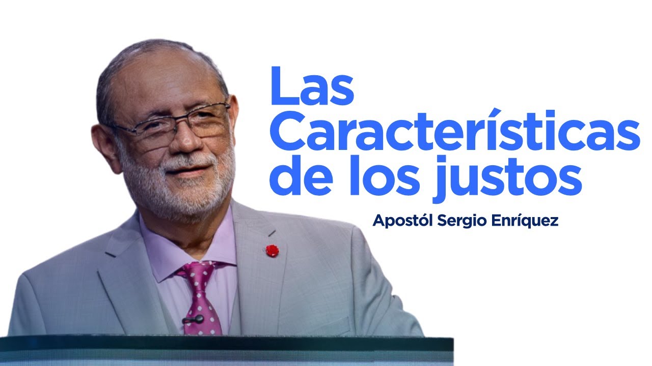 " Las Características de los Justos " Apóstol Sergio Enríquez - Ministerios Ebenezer 