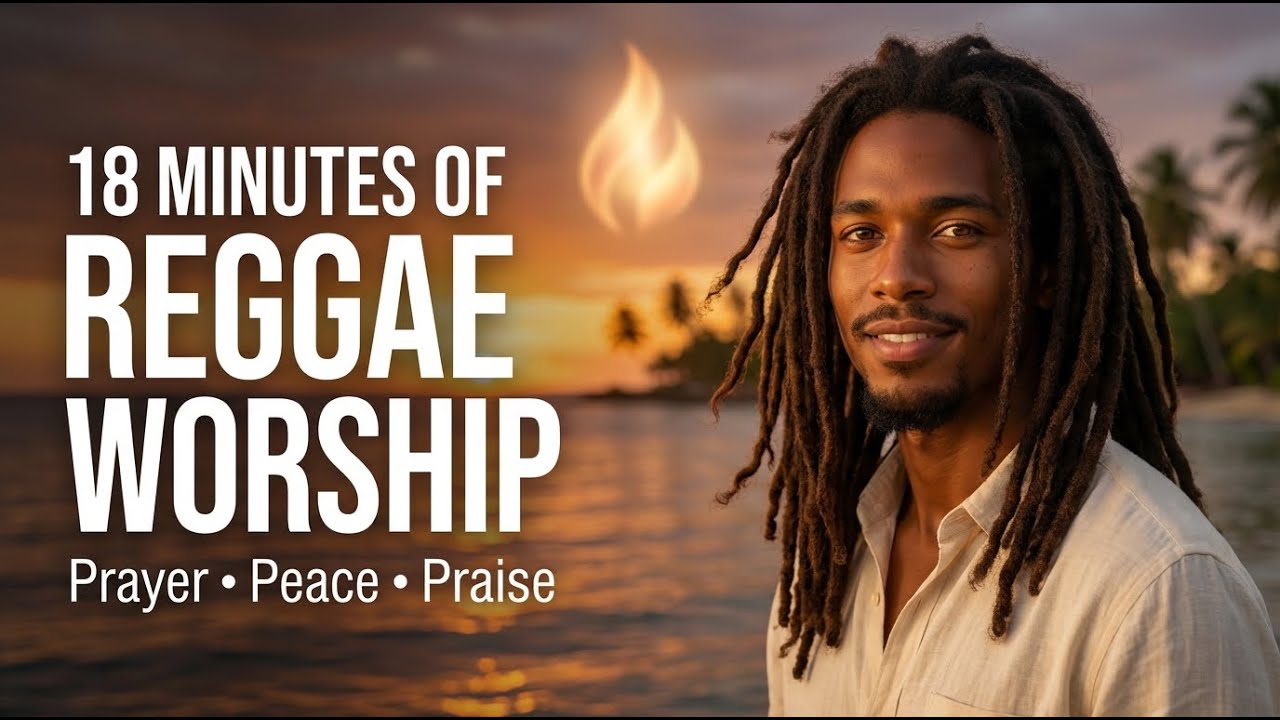 Reggae Worship Mix | 18 Minutes of Prayer, Peace & Praise