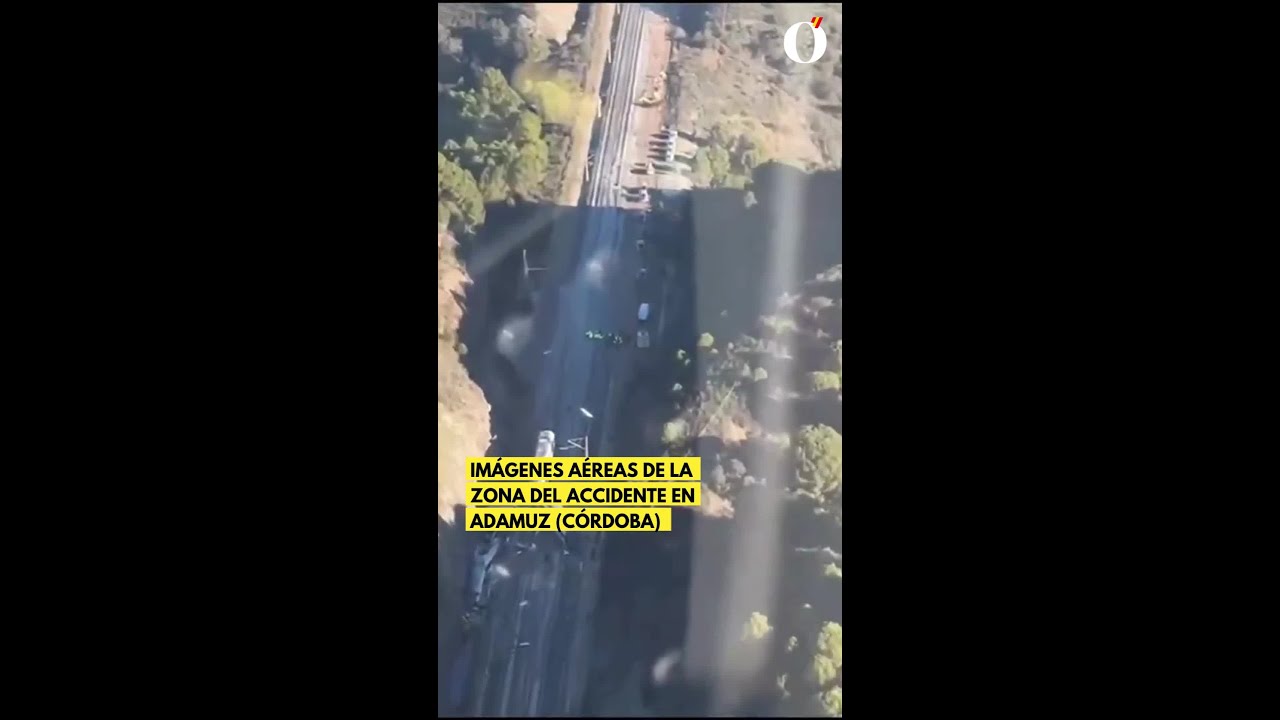 📹 Im&aacute;genes a&eacute;reas de la zona del accidente en Adamuz (C&oacute;rdoba)