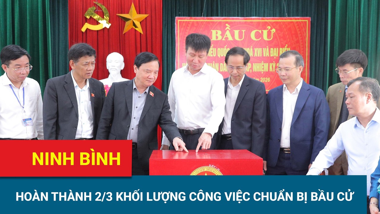 Ninh Bình: Hoàn thành 2/3 khối lượng công việc chuẩn bị bầu cử