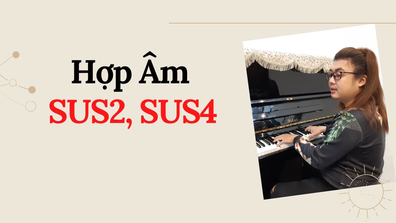 Hướng Dẫn Hợp Âm Piano  Sus2 -Sus4 Và Cách Sử Dụng