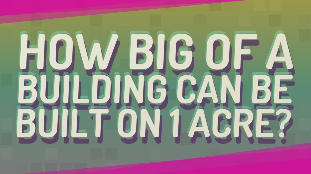 How big of a building can be built on 1 acre?