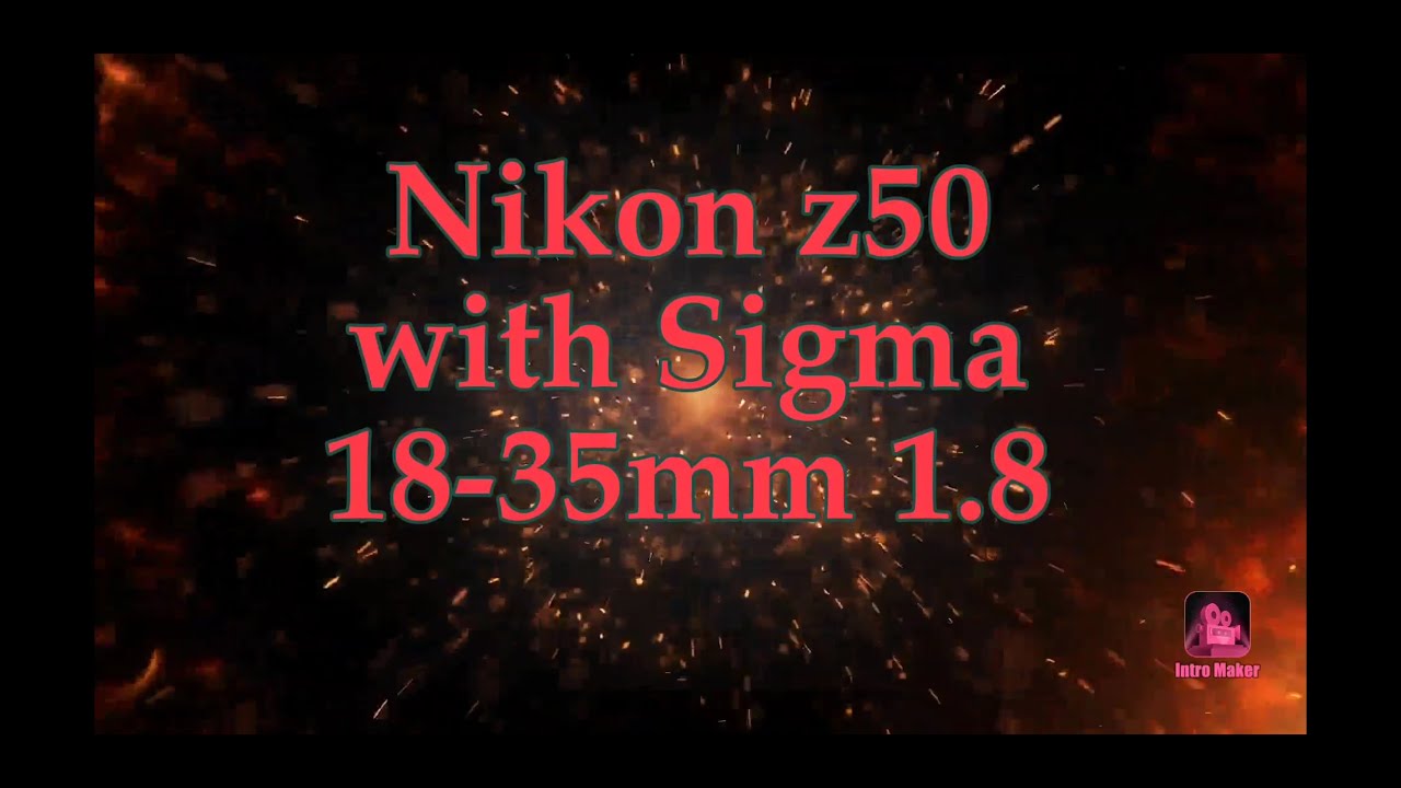 Nikon Z50 & Sigma 18-35mm 1.8 with ftz adapter
