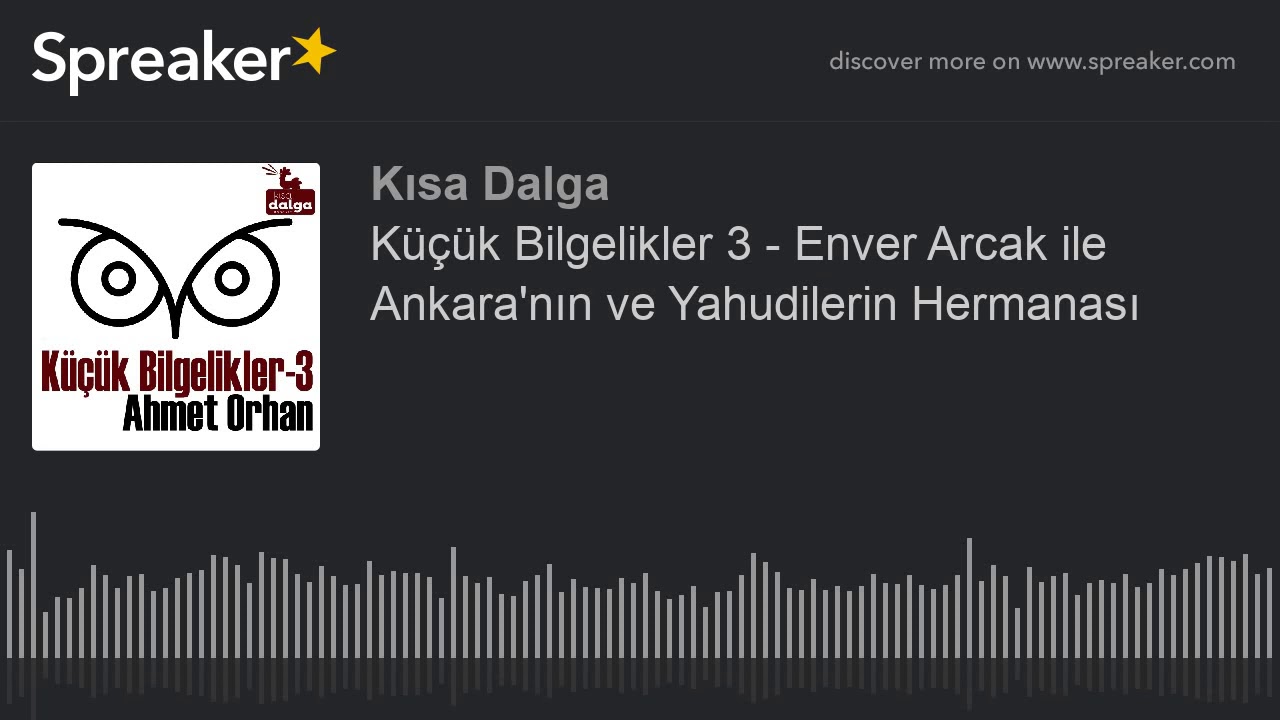 Küçük Bilgelikler 3 - Enver Arcak ile Ankara'nın ve Yahudilerin Hermanası