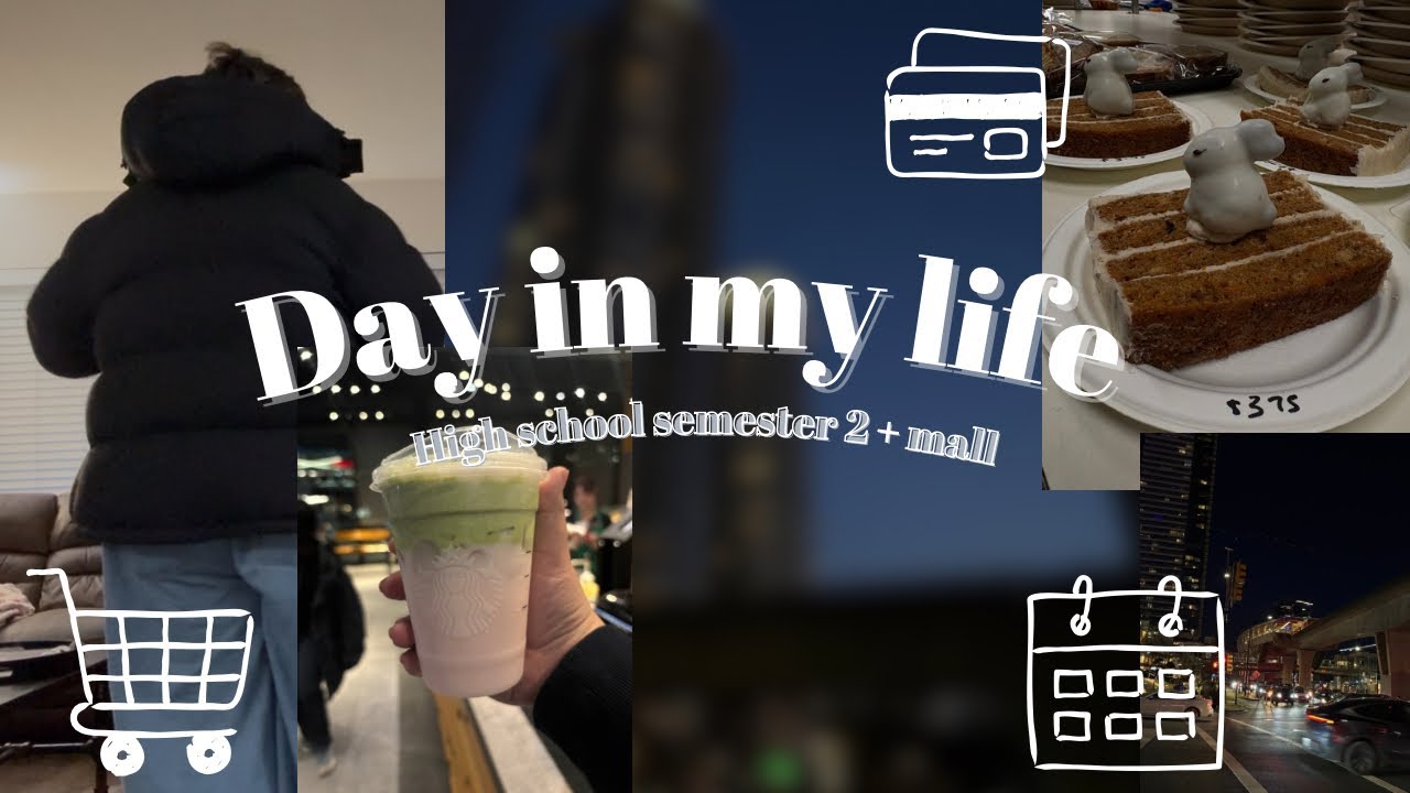 Day in a life | high school semester 2 + mall