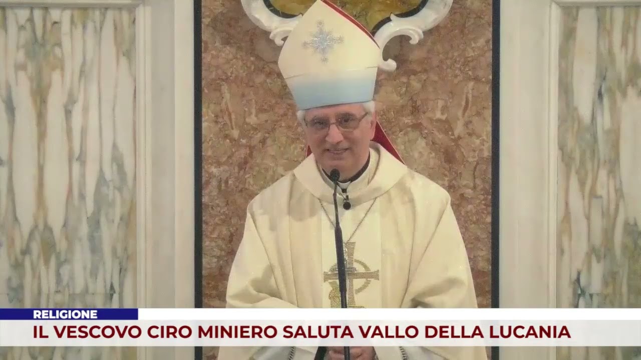 RELIGIONE. IL VESCOVO CIRO MINIERO SALUTA VALLO DELLA LUCANIA