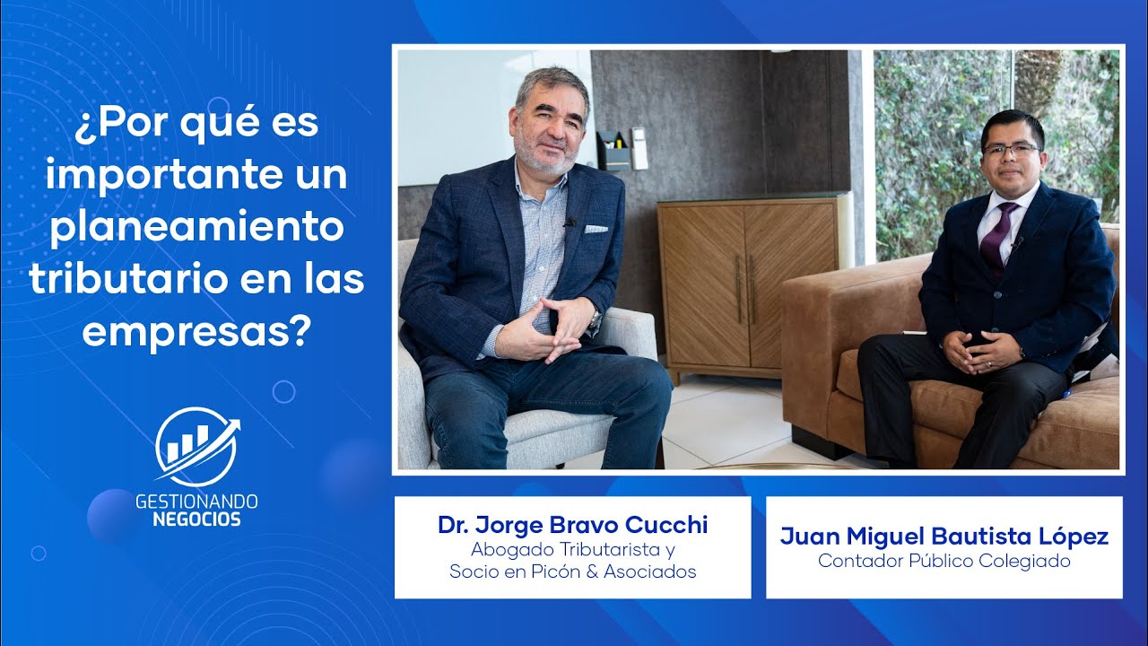 Diálogo con el Dr. Jorge Bravo sobre Planeamiento Tributario – Gestionando Negocios
