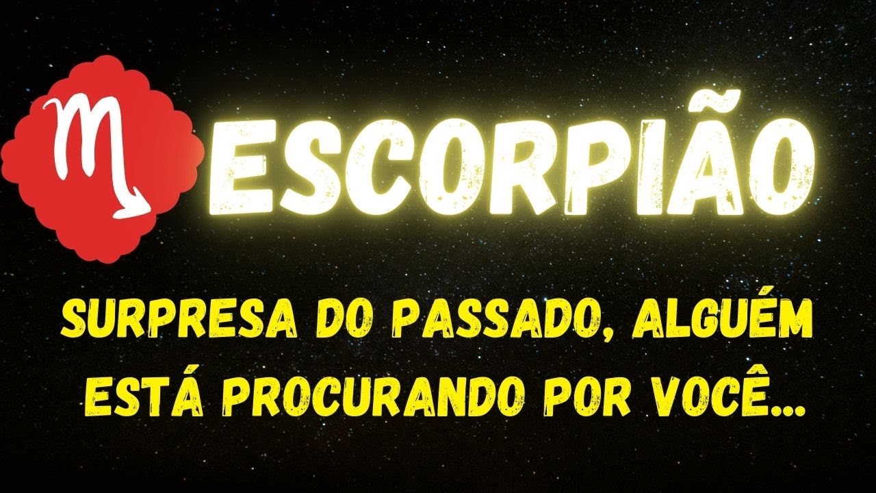 ♏️ESCORPIÃO😮SURPRESA DO PASSADO, ALGUÉM ESTÁ PROCURANDO POR VOCÊ...