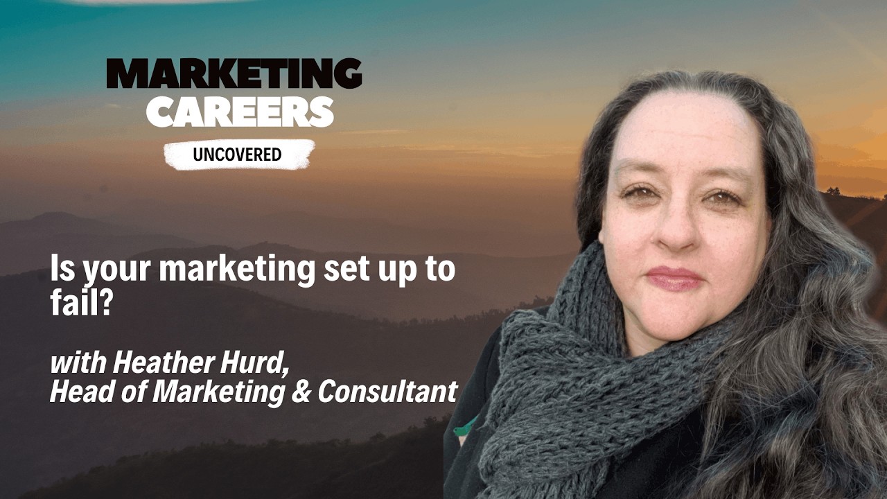 Is your marketing set up to fail? with Heather Hurd, Head of Marketing & Consultant