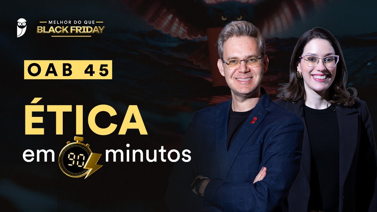 Black Friday 2025 | OAB 45 - &Eacute;tica em 90 minutos