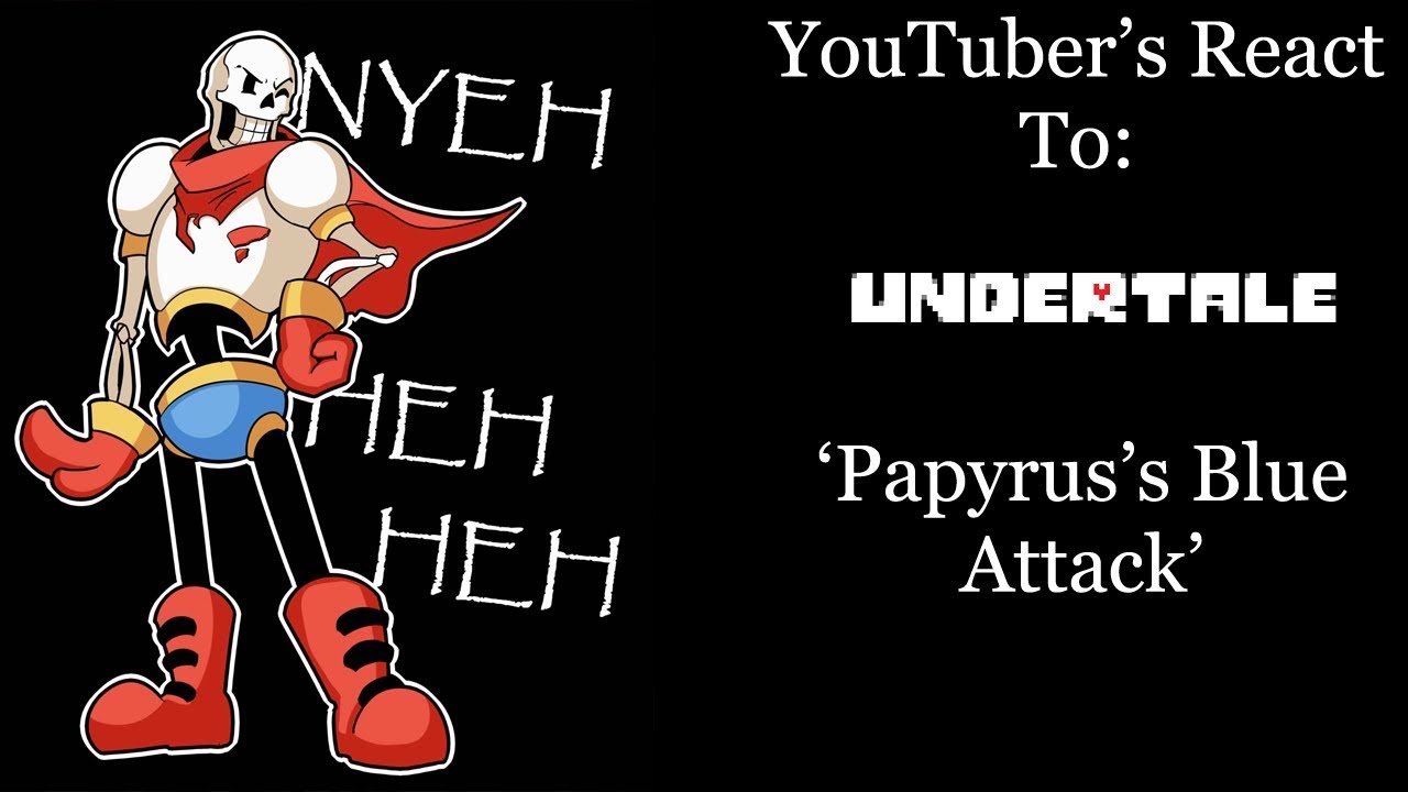 YouTubers React To: Papyrus's Blue Attack (Undertale) [Extended Edition]