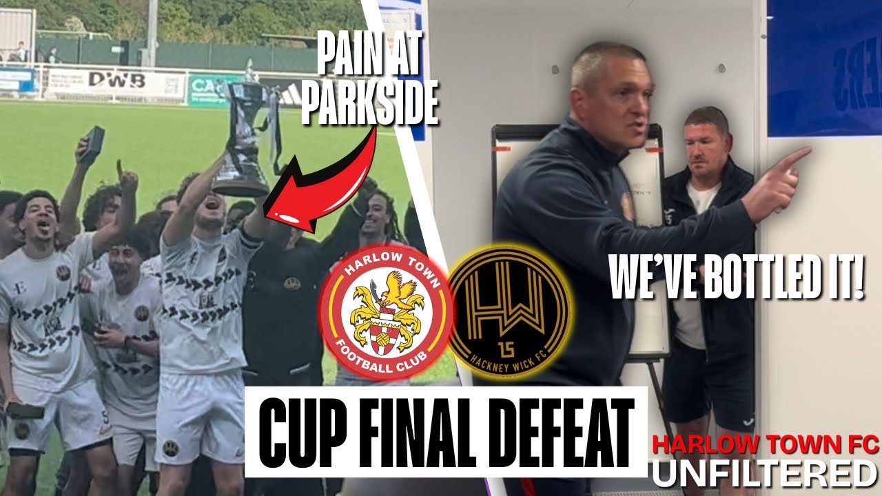 “WE BOTTLED IT!” CUP FINAL DEFEAT | Unfiltered - Harlow Town FC | Harlow Town vs Hackney Wick
