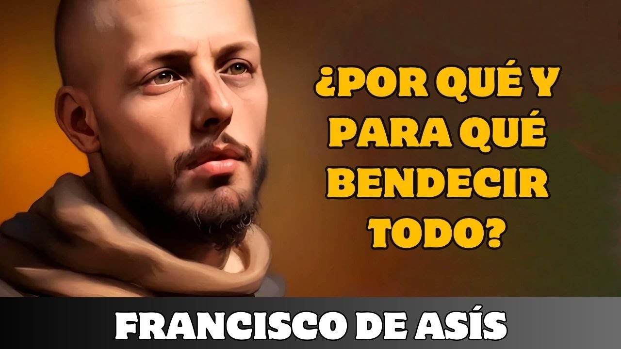 FRANCISCO DE AS&Iacute;S: &iquest;POR QU&Eacute; Y PARA QU&Eacute; BENDECIR TODO?