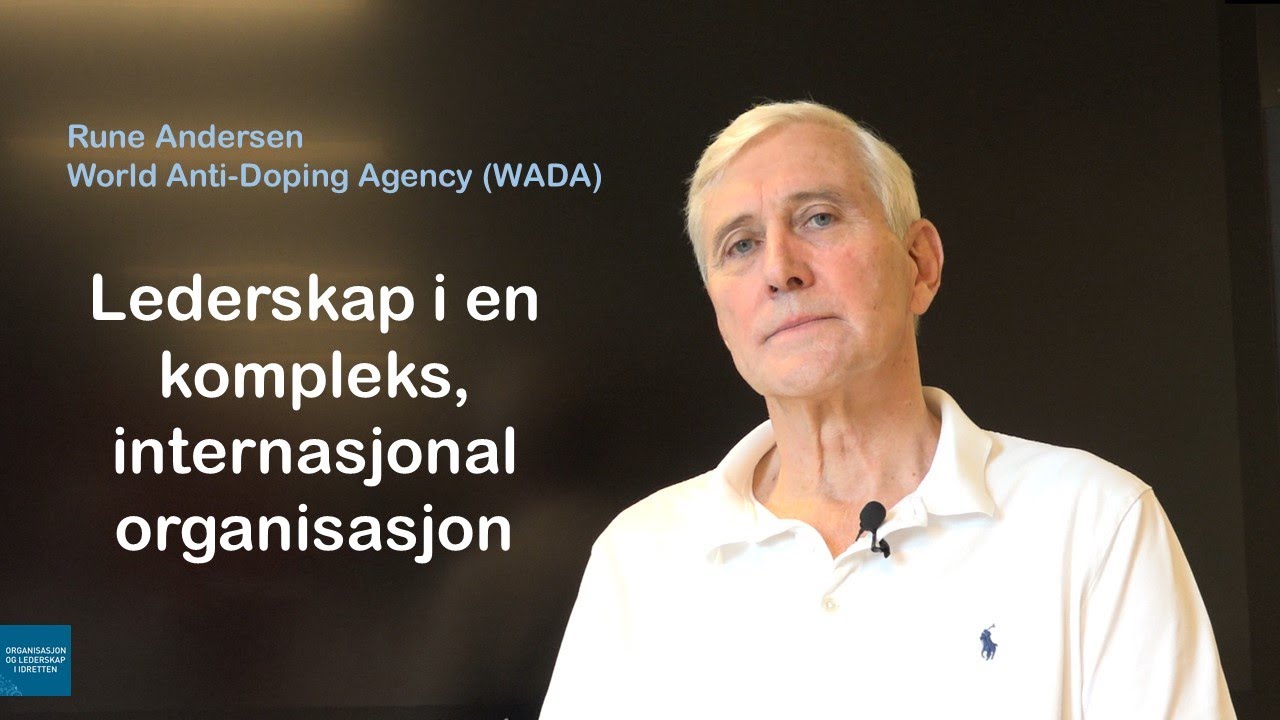 Rune Andersen i WADA: Lederskap i en kompleks, internasjonal organisasjon