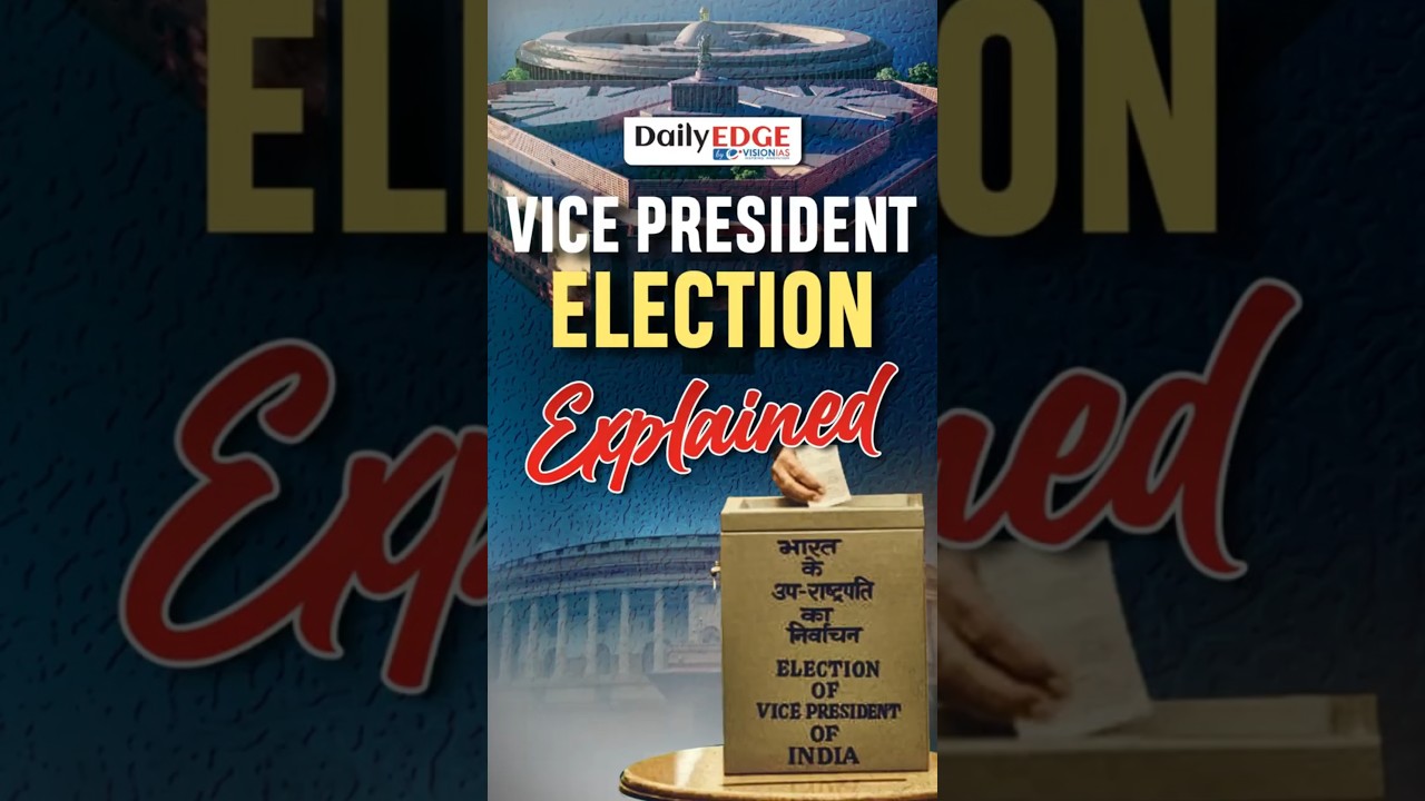 Daily Edge By VisionIAS | Vice President Election: Everything you need to know