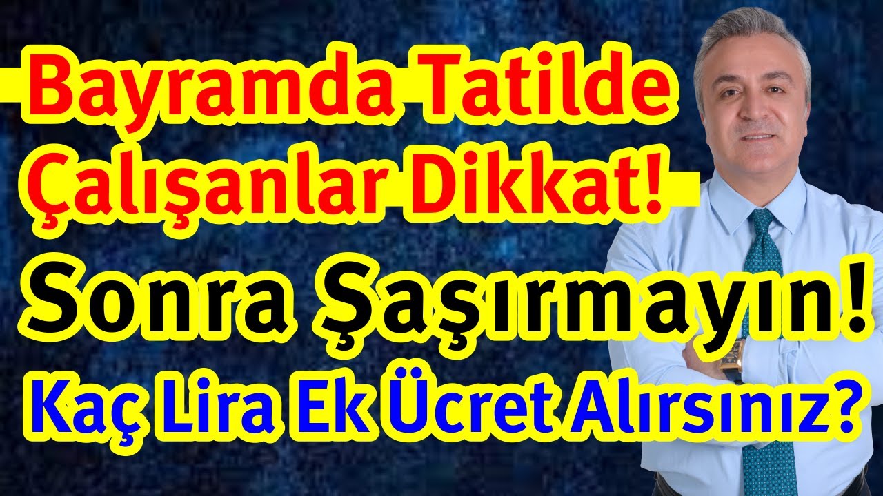 Bayramda Tatilde Çalışanlar Dikkat ! Sonra Şaşırmayın ! Kaç Lira Ek Ücret Alırsınız ?