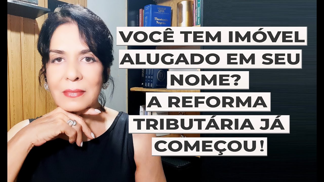 VOCÊ TEM IMÓVEL ALUGADO EM SEU NOME? A REFORMA TRIBUTÁRIA JÁ COMEÇOU!