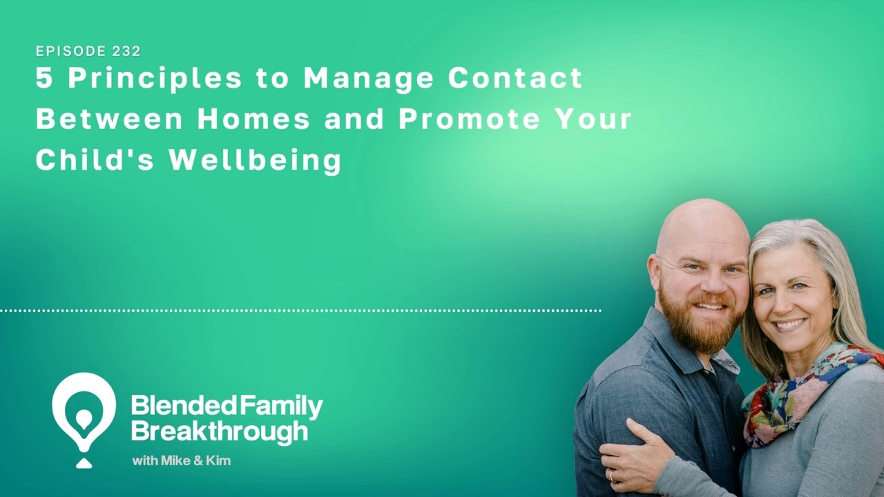 232. 5 Principles to Manage Contact Between Homes and Promote Your Child's Wellbeing