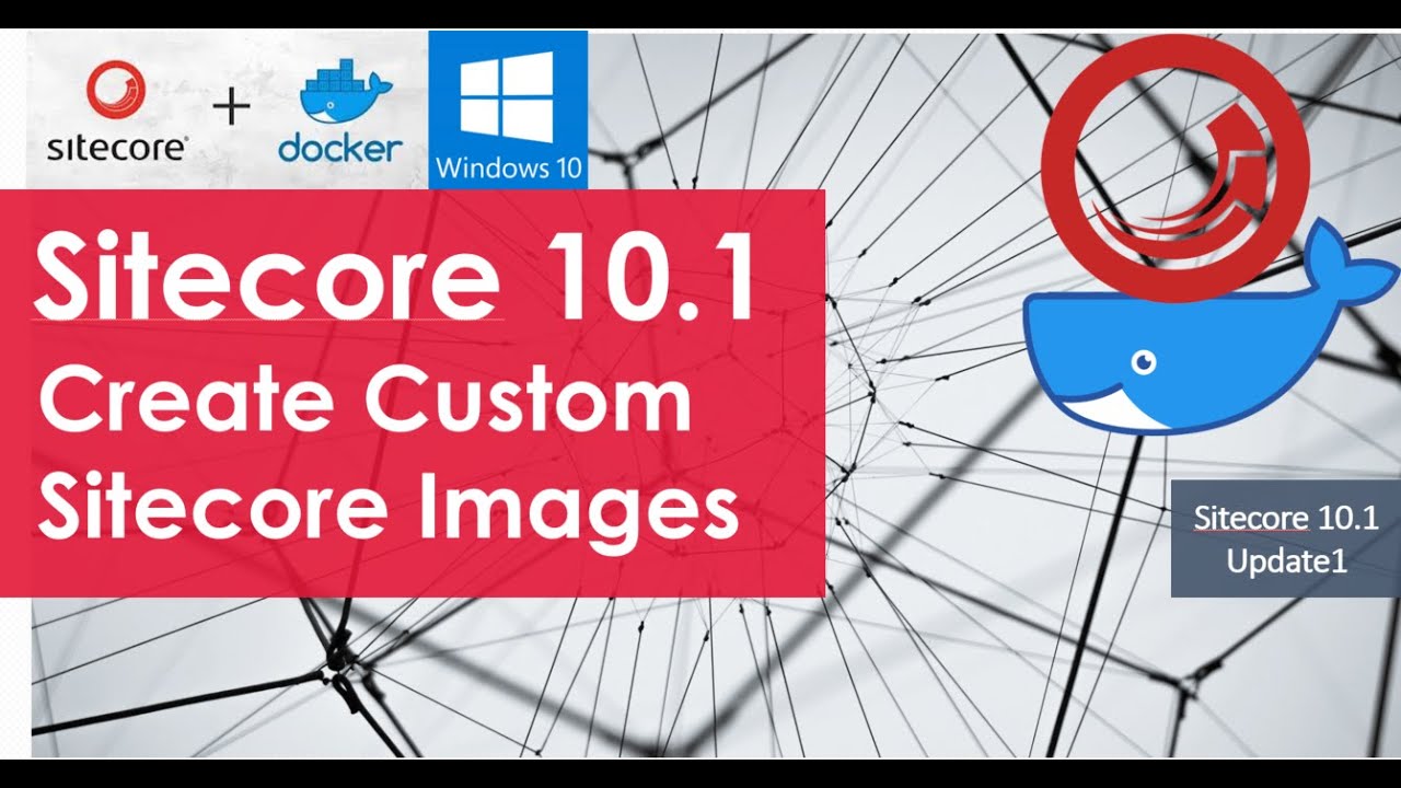 Sitecore Containers (Part2): Create Sitecore Custom Images and Containers