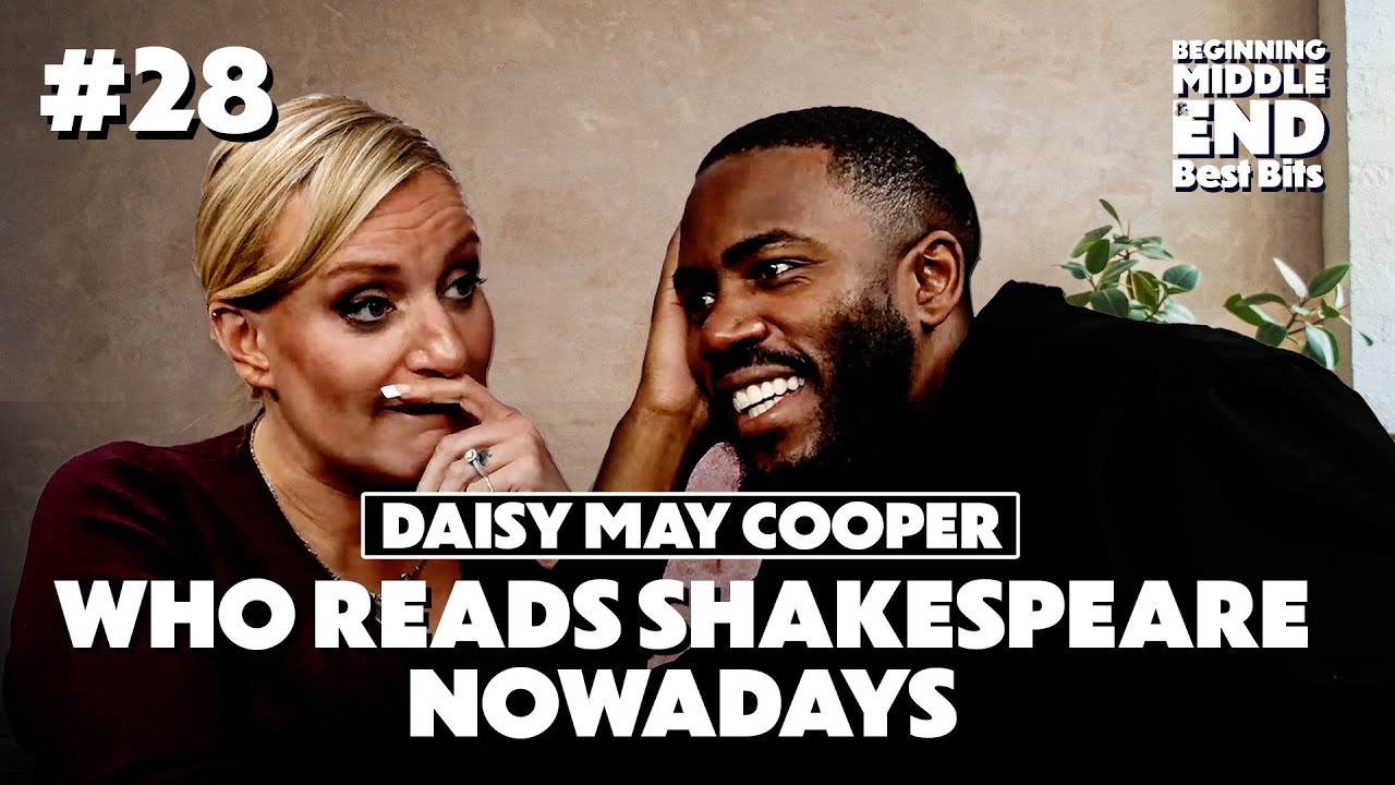 WHO READS SHAKESPEARE ANYWAYS | DAISY MAY COOPER | Beginning Middle and End Pod