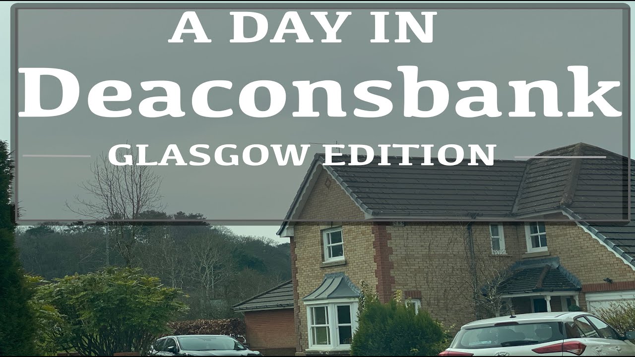 LOOKING AROUND DEACONSBANK IN GLASGOW