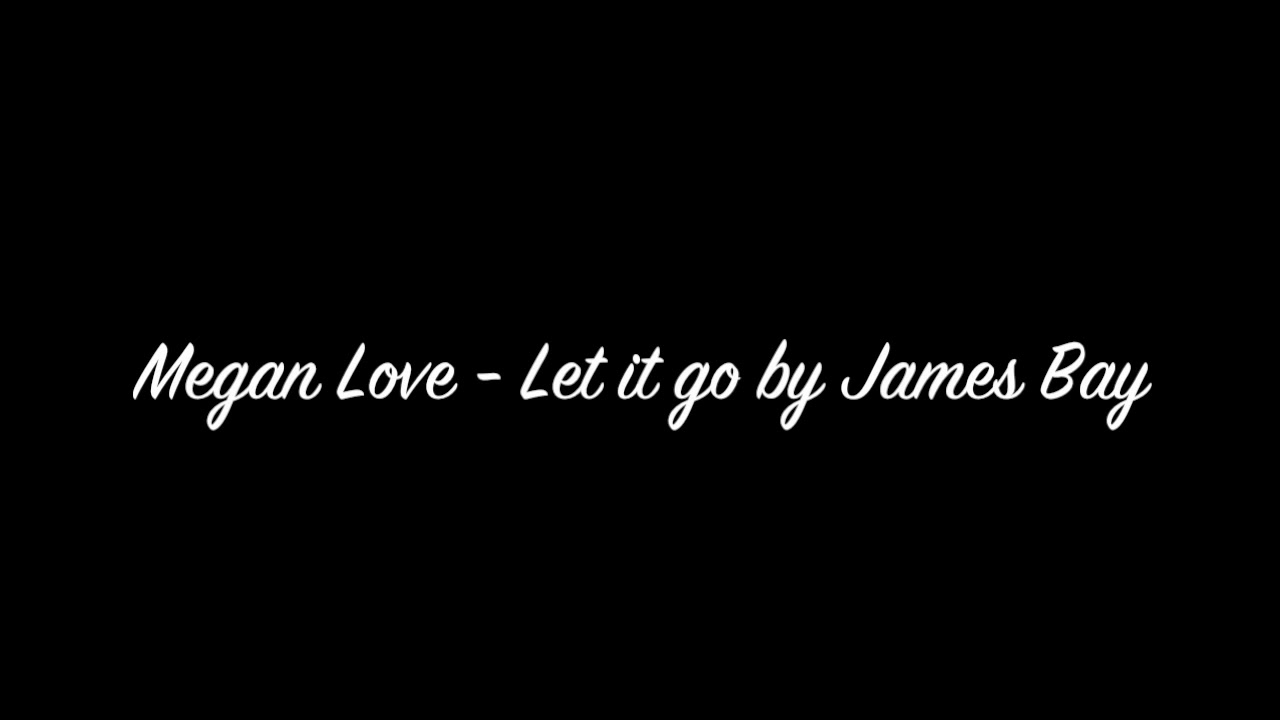Megan Love - Let it Go by James Bay