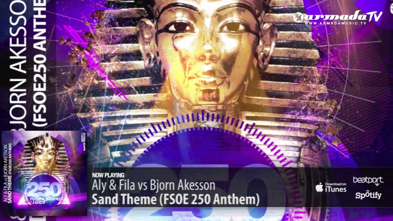 Aly & Fila vs Bjorn Akesson - Sand Theme (FSOE 250 Anthem) (Original Mix)