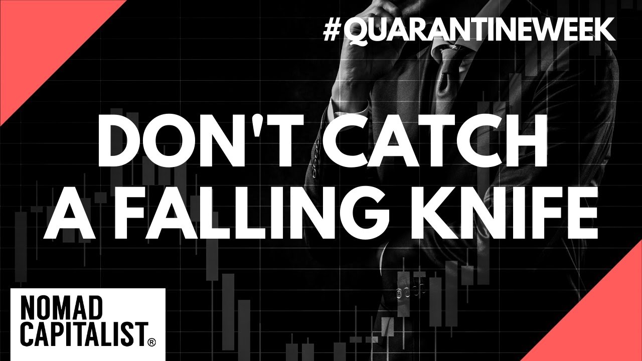 How to Avoid Catching a Falling Knife #QuarantineWeek