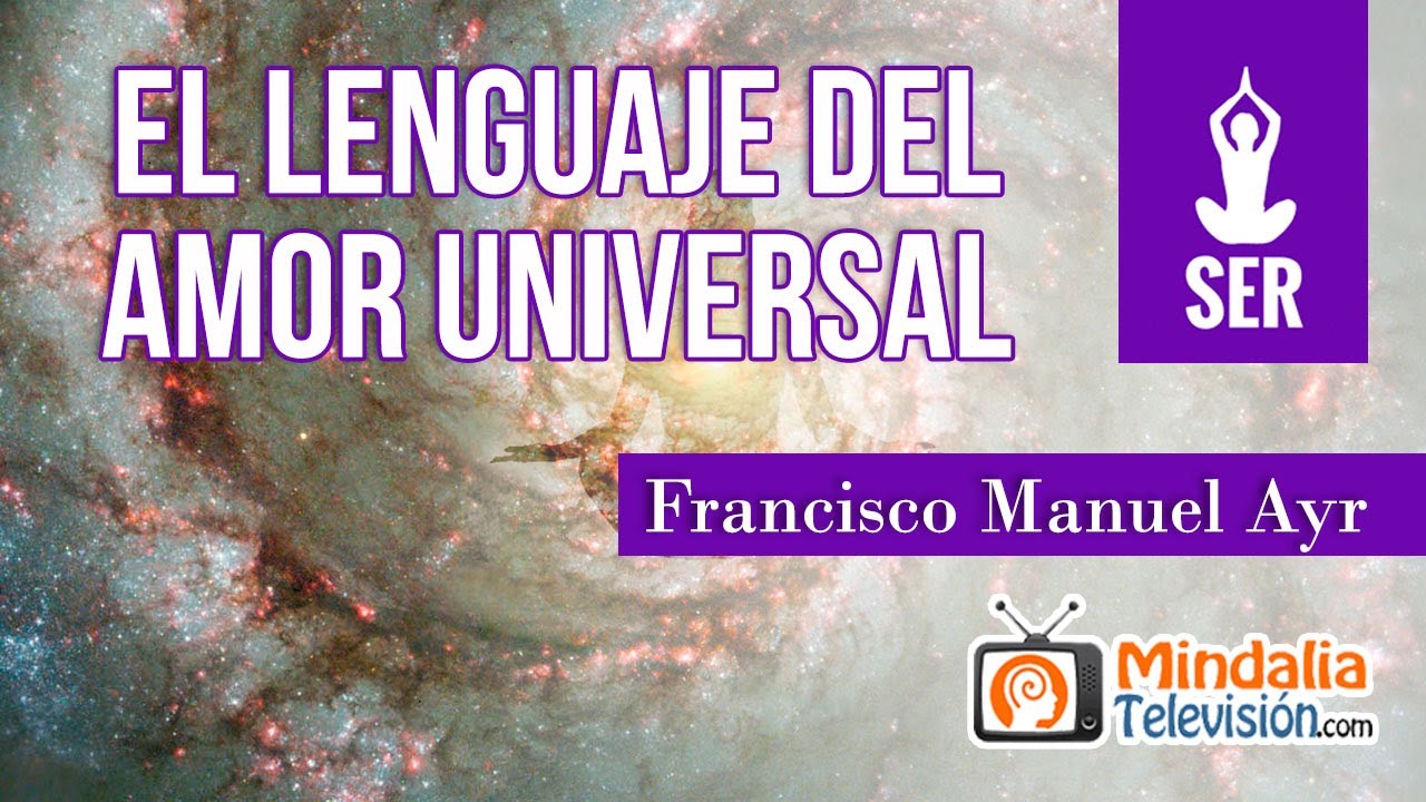 El lenguaje del Amor universal, por Francisco Manuel Ayr