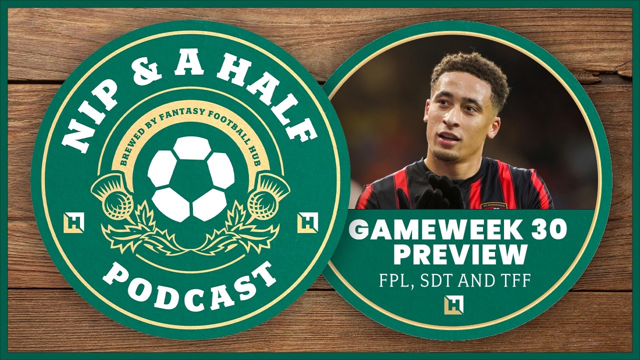 FPL, TFF and DreamTeam Chat - Gameweek 30 Preview | Nip and a Half Fantasy Football  25/26
