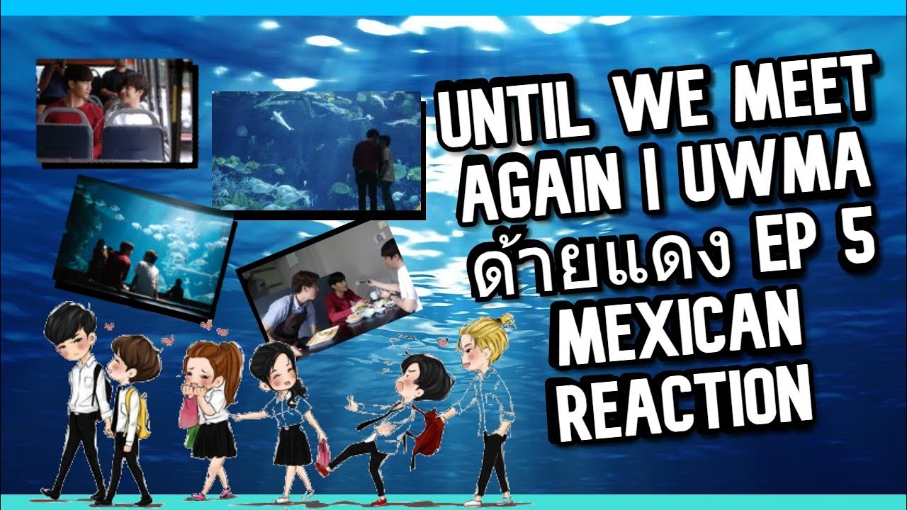 Until We Meet Again | UWMA ด้ายแดง Ep 5 Mexican Reaction