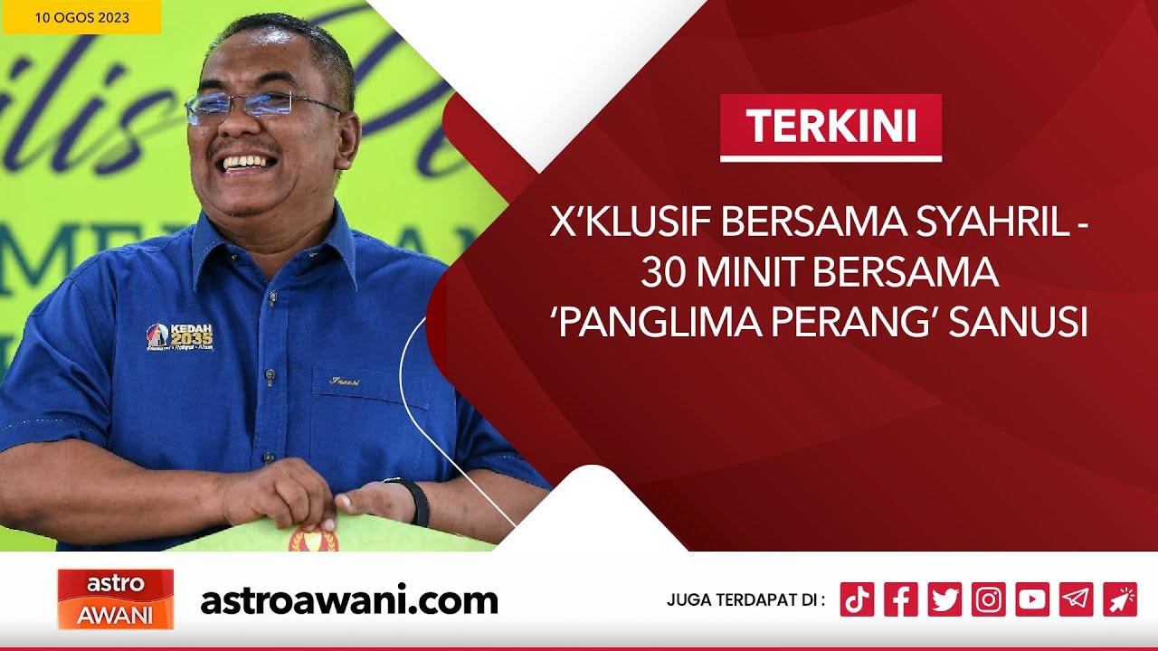 X’klusif Bersama Syahril - 30 Minit Bersama ‘Panglima Perang’ Sanusi