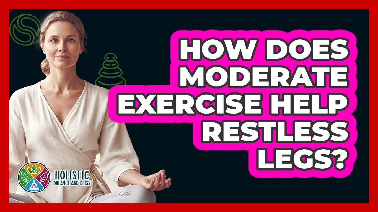 How Does Moderate Exercise Help Restless Legs?