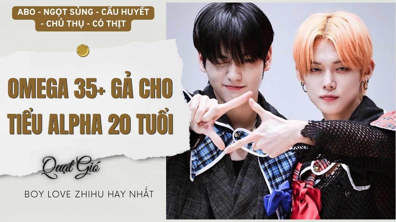 Truyện Boy Love Omega 35+ Gả Cho Tiểu Alpha 20 Tuổi | Truyện Đam mỹ audio | Quạt Gió Audio