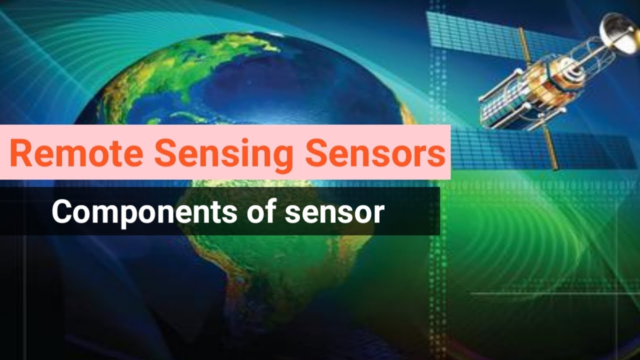 Sensors in remote sensing|| components and Types of sensors|| Classification of sensors ||
