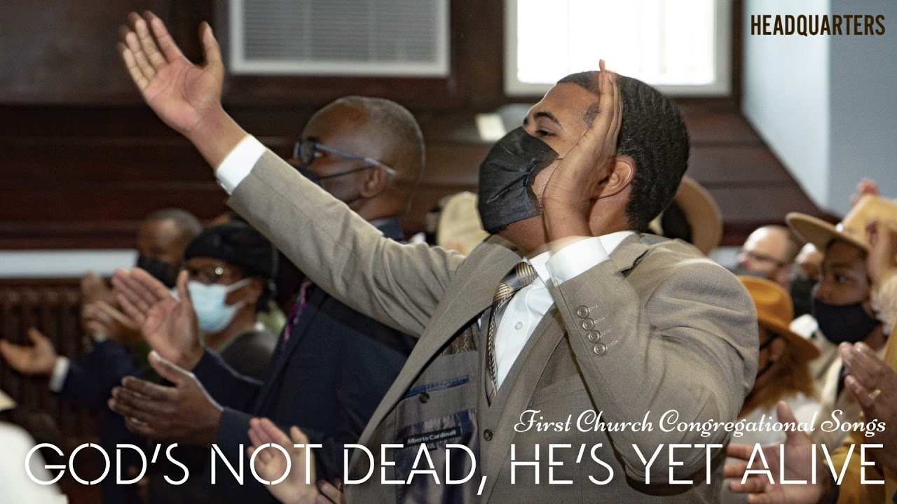 God’s Not Dead, He’s Yet Alive | First Church Congregational Songs