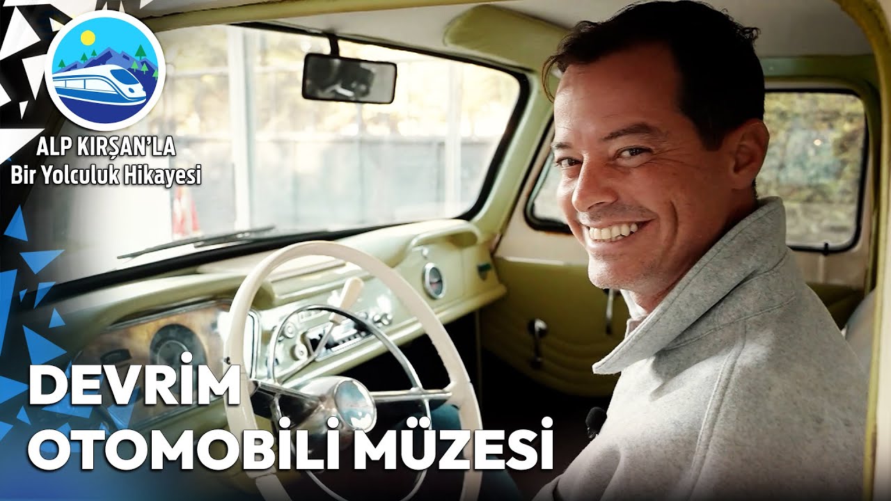Devrim Otomobili Müzesi | Alp Kırşan'la Bir Yolculuk Hikayesi