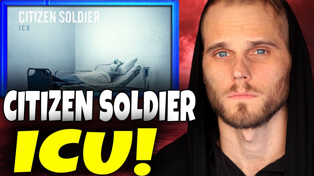 This Is Deep! CITIZEN SOLDIER - ICU | First REACTION