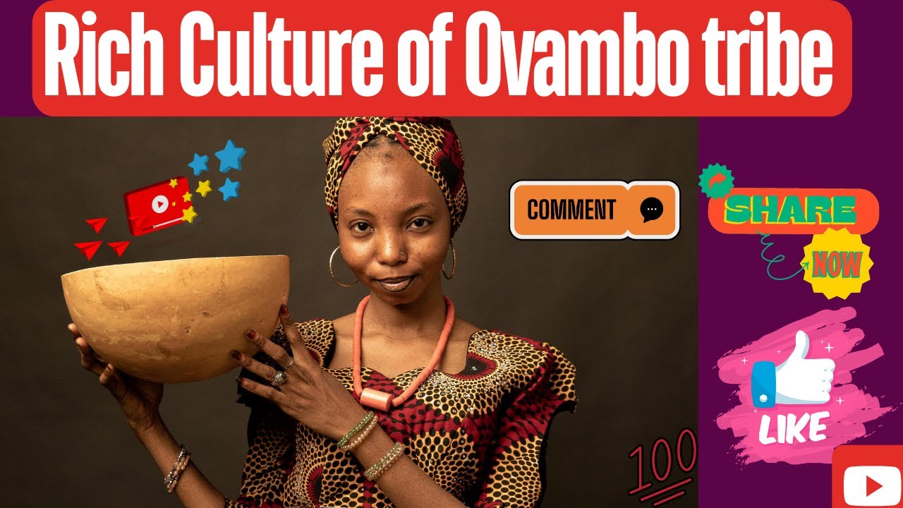 The Rich culture of the Ovambo Tribe of Namibia  |  Tribal history  |  @mind-ful
