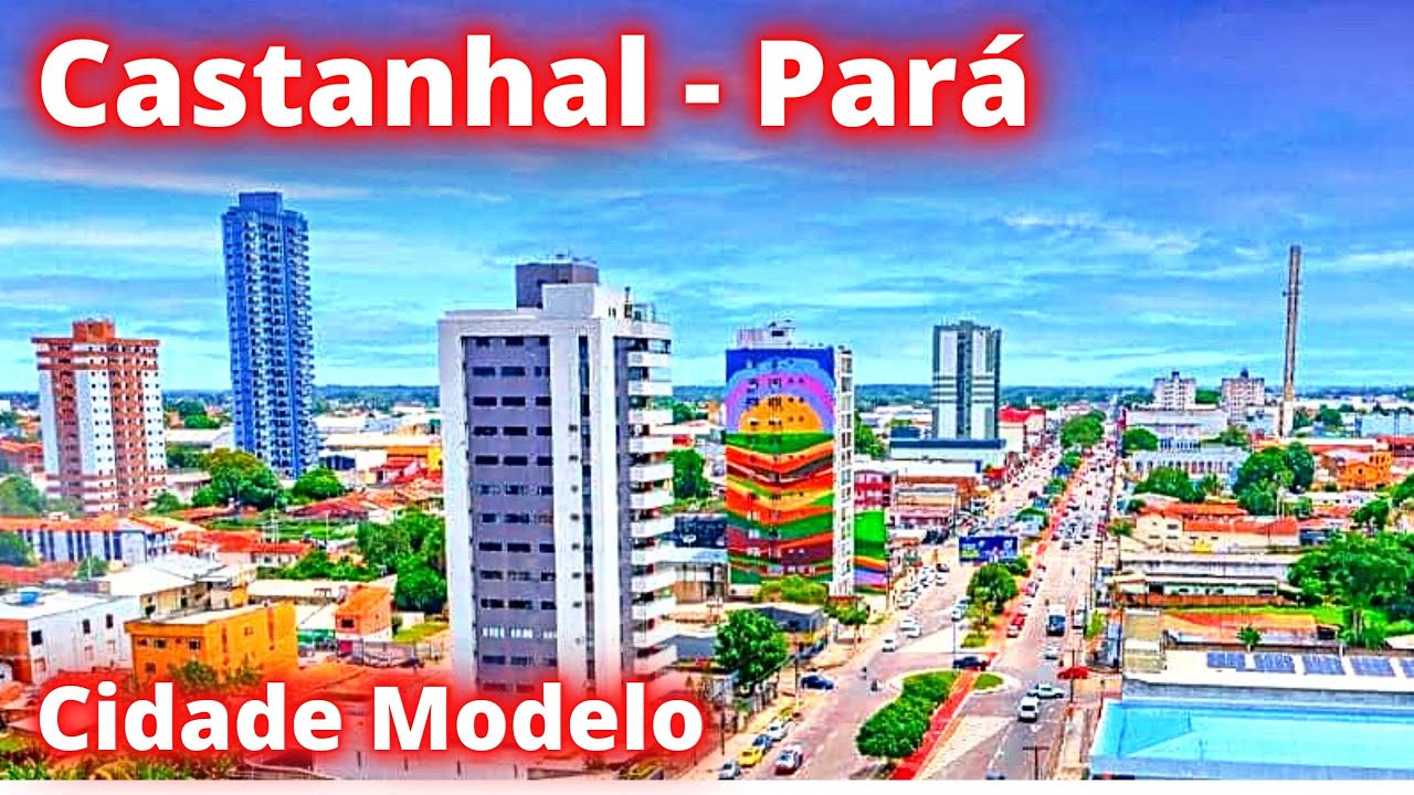 CONHEÇA CASTANHAL NO PARÁ (A Cidade Modelo)