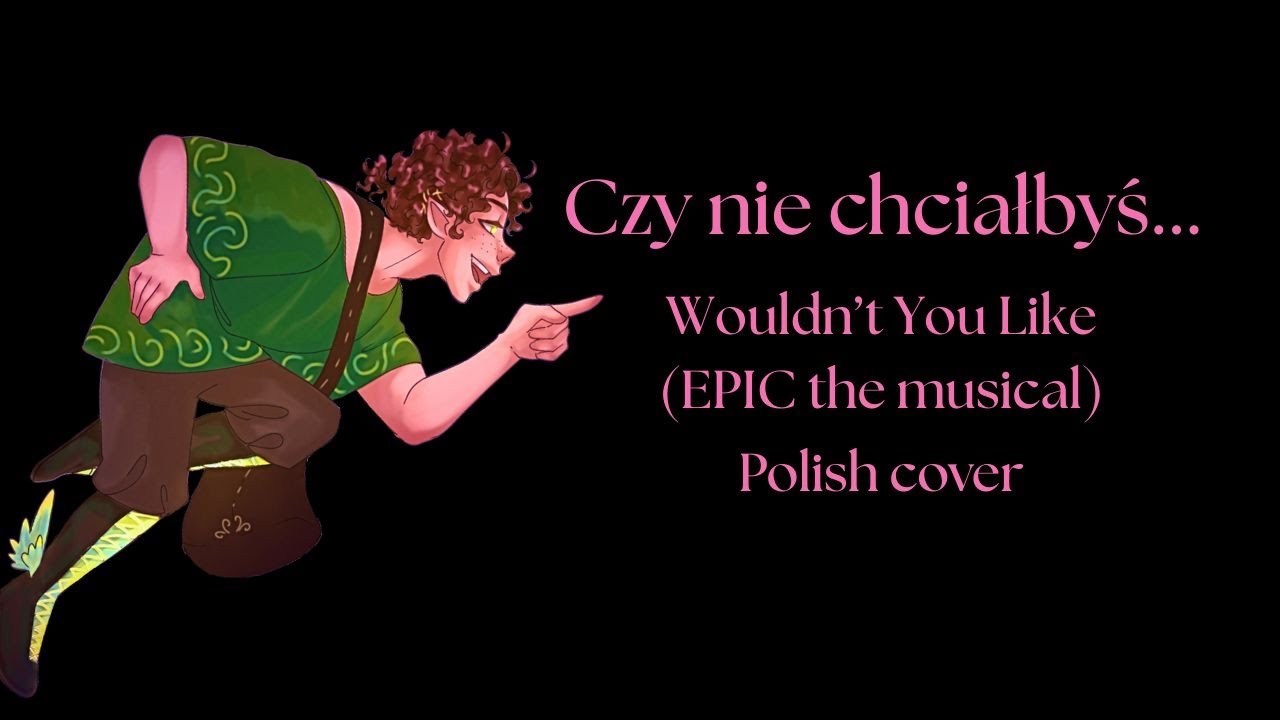 Czy nie chciałbyś (Wouldn't you like) - EPIC the musical polish cover/polskie tłumaczenie