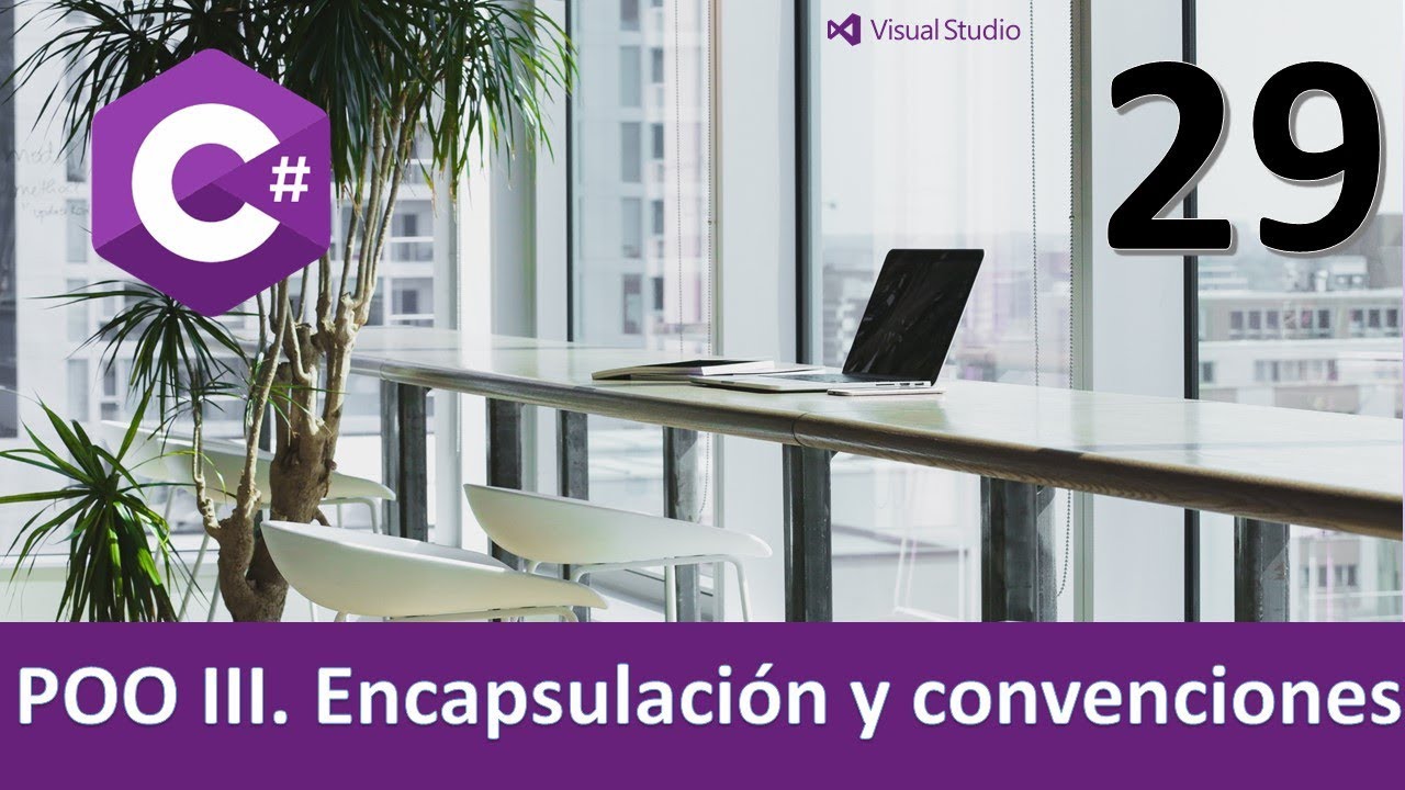 Curso C#. POO III. Encapsulación y convenciones. Vídeo 29