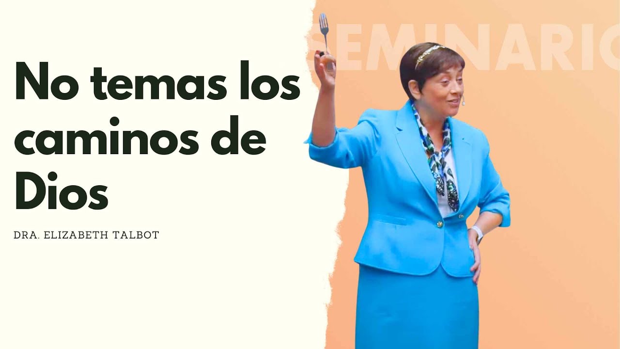 Dra. Elizabeth Talbot | No temas los caminos de Dios