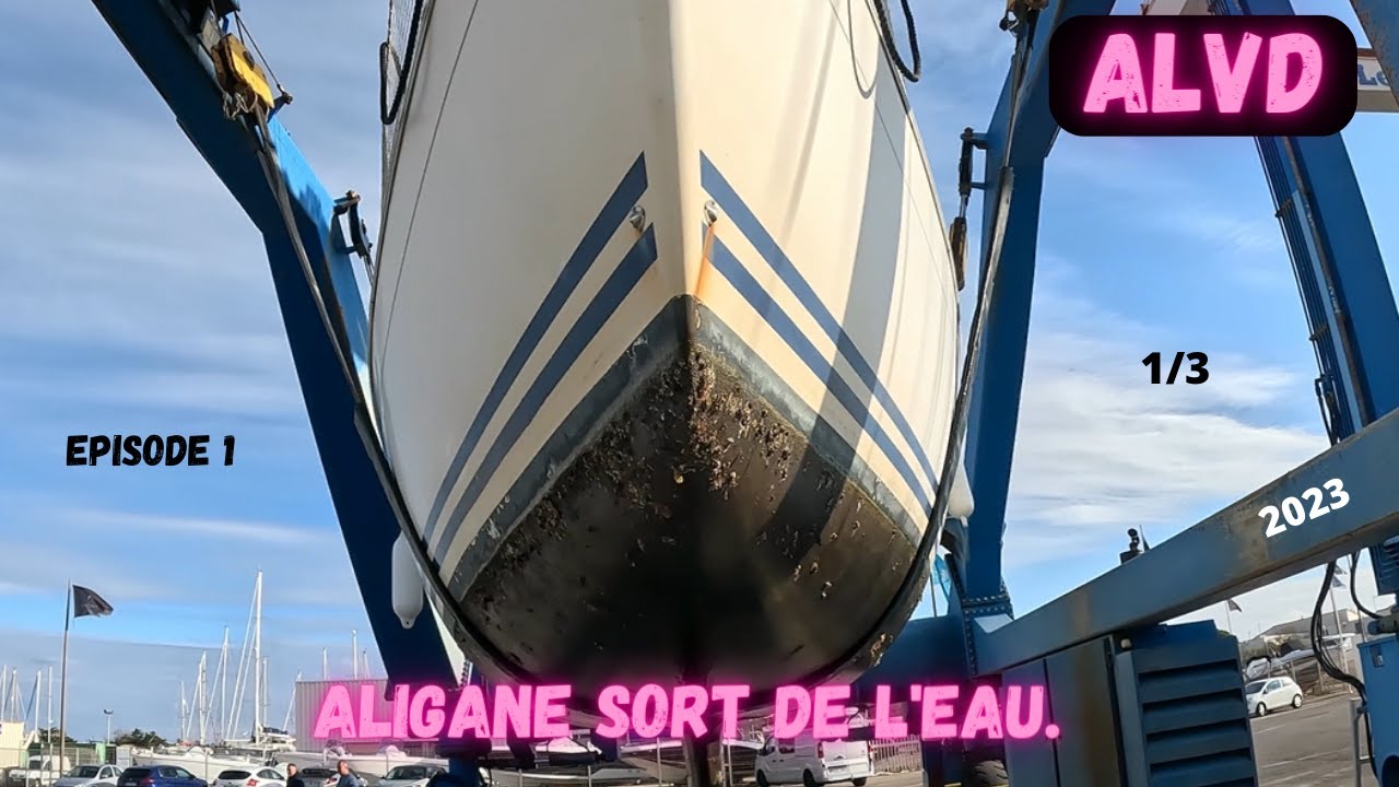 CARENAGE DE NOTRE VOILIER. #ALIGANE SORT DE L'EAU. 1/3. EP1. 2023.