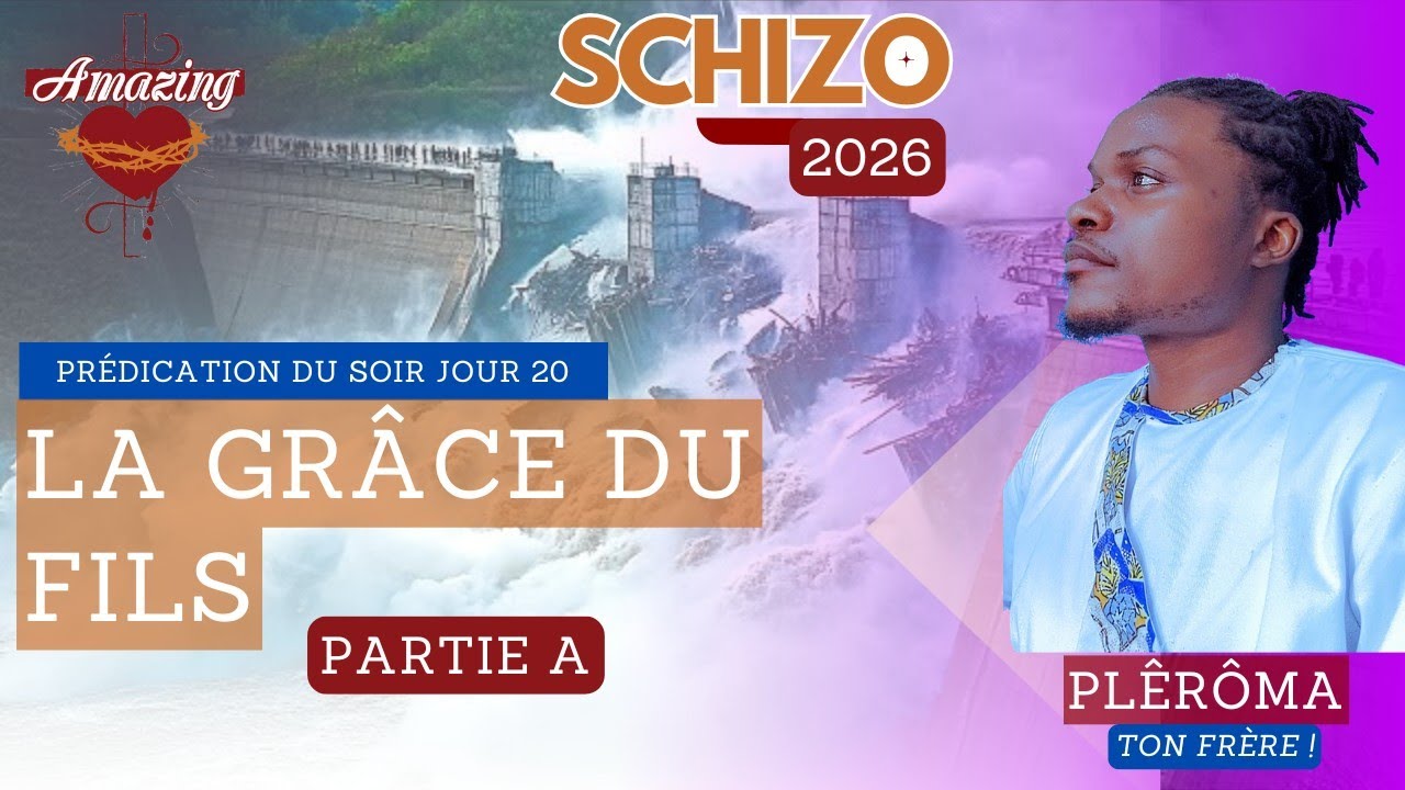 SCHIZO 2026 - PRÉDICATION JOUR 20: La Grâce Du Fils Partie A, Avec Plêrôma – Ton Frère !