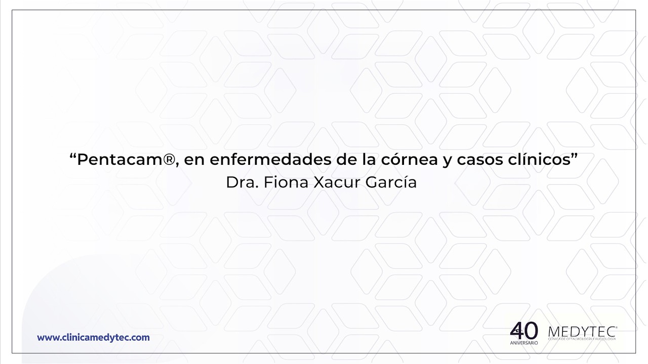 “Pentacam®, en enfermedades de la córnea y casos clínicos” - Dra. Fiona Xacur García
