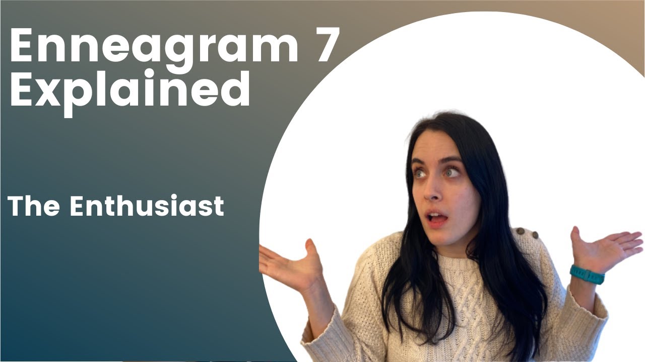 Enneagram 7 (The Enthusiast) - Explained